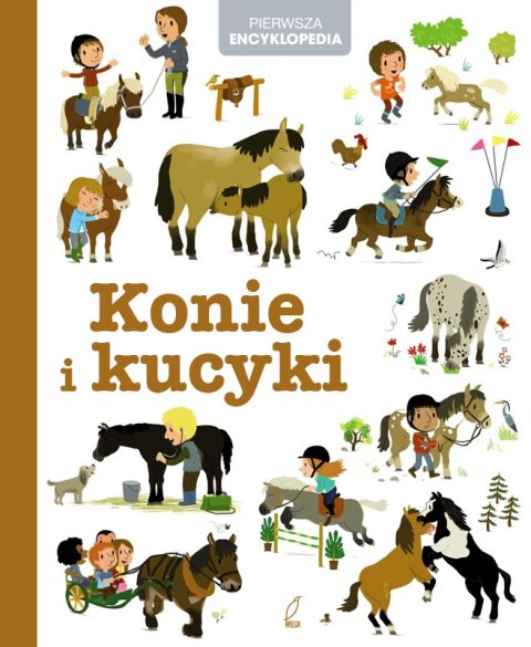 Konie i kucyki. Pierwsza encyklopedia Konie i kucyki. Pierwsza encyklopedia