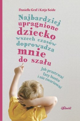 Najbardziej upragnione dziecko wszech czasów doprowadza mnie do szału. Jak przetrwać fazy buntu i nie zwariować