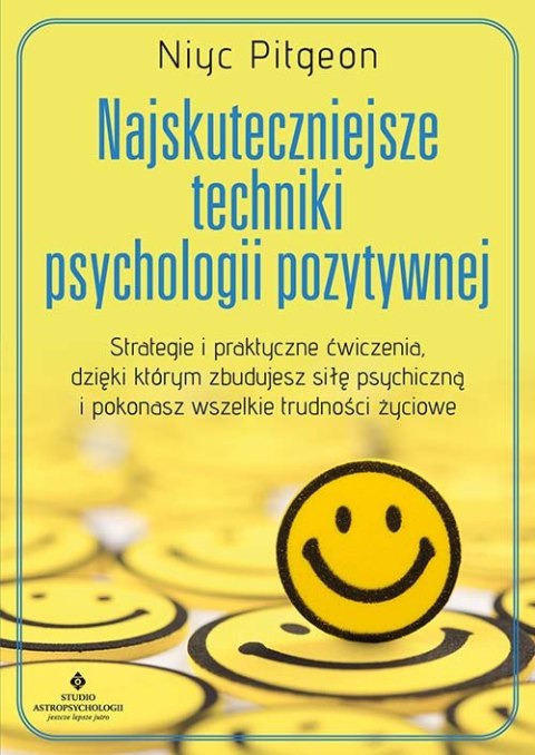 Najskuteczniejsze techniki psychologii pozytywnej Najskuteczniejsze techniki psychologii pozytywnej
