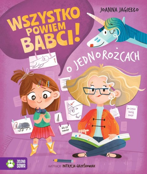 O jednorożcach. Wszystko powiem babci! O jednorożcach. Wszystko powiem babci!