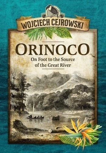 Orinoco. On Foot to the Source wer. angielska Orinoco. On Foot to the Source wer. angielska