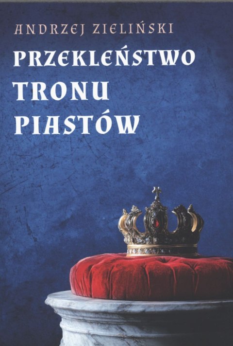 Przekleństwo tronu Piastów wyd. 3 Przekleństwo tronu Piastów wyd. 3