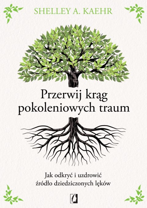 Przerwij krąg pokoleniowych traum. Jak odkryć i uzdrowić źródło dziedziczonych lęków Przerwij krąg pokoleniowych traum. Jak odkryć i uzdrowić źródło dziedziczonych lęków