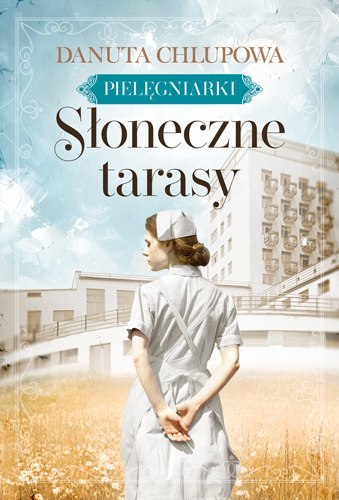 Słoneczne tarasy. Pielęgniarki. Tom 1 Słoneczne tarasy. Pielęgniarki. Tom 1