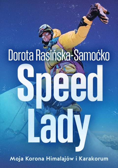 Speed Lady. Moja Korona Himalajow i Karakorum Speed Lady. Moja Korona Himalajow i Karakorum