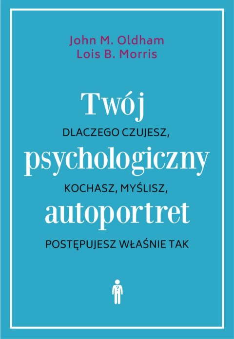 Twój psychologiczny autoportret. Dlaczego czujesz, kochasz, myślisz, postępujesz właśnie tak Twój psychologiczny autoportret. Dlaczego czujesz, kochasz, myślisz, postępujesz właśnie tak