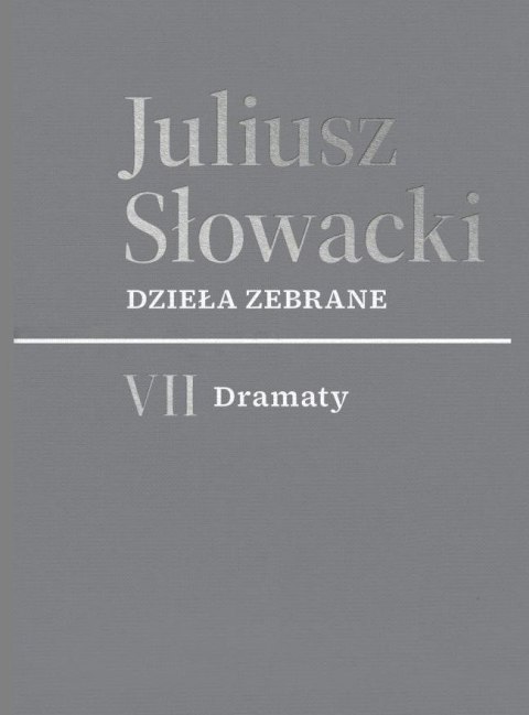VII Dramaty. Juliusz Słowacki. Dzieła zebrane VII Dramaty. Juliusz Słowacki. Dzieła zebrane