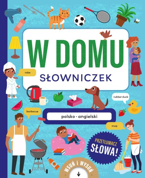 W domu. Słowniczek polsko-angielski. Książka z wysuwankami W domu. Słowniczek polsko-angielski. Książka z wysuwankami