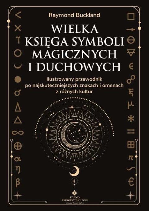 Wielka księga symboli magicznych i duchowych. Ilustrowany przewodnik po najskuteczniejszych znakach i omenach z różnych kultur Wielka księga symboli magicznych i duchowych. Ilustrowany przewodnik po najskuteczniejszych znakach i omenach z różnych kultur