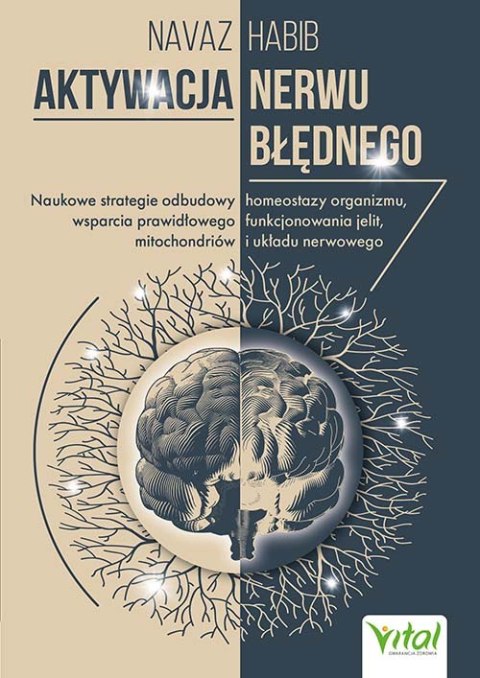 Aktywacja nerwu błędnego. Naukowe strategie odbudowy homeostazy organizmu, wsparcia prawidłowego funkcjonowania jelit, mitochond Aktywacja nerwu błędnego. Naukowe strategie odbudowy homeostazy organizmu, wsparcia prawidłowego funkcjonowania jelit, mitochond
