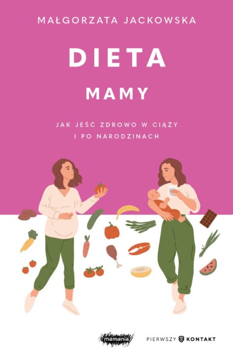 Dieta mamy. Jak jeść zdrowo w ciąży i po narodzinach Dieta mamy. Jak jeść zdrowo w ciąży i po narodzinach