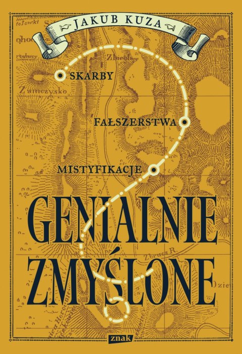 Genialnie zmyślone? Skarby, fałszerstwa, mistyfikacje Genialnie zmyślone? Skarby, fałszerstwa, mistyfikacje