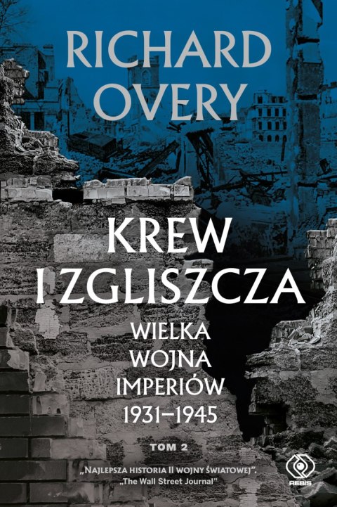 Krew i zgliszcza. Wielka wojna imperiów 1931-1945. Tom 2 Krew i zgliszcza. Wielka wojna imperiów 1931-1945. Tom 2