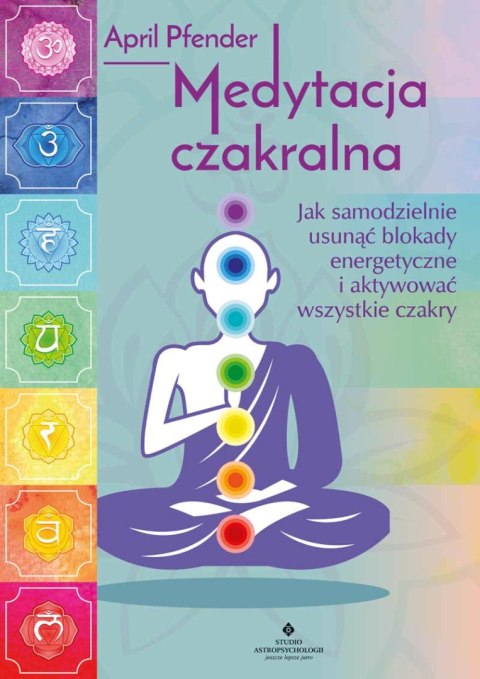 Medytacja czakralna. Jak samodzielnie usunąć blokady energetyczne i aktywować wszystkie czakry wyd. 2025 Medytacja czakralna. Jak samodzielnie usunąć blokady energetyczne i aktywować wszystkie czakry wyd. 2025