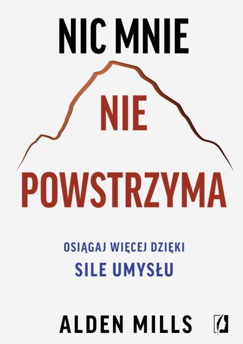 Nic mnie nie powstrzyma. Osiągaj więcej dzięki sile umysłu Nic mnie nie powstrzyma. Osiągaj więcej dzięki sile umysłu