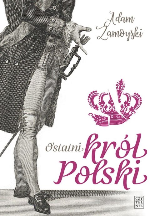 Ostatni król Polski - Adam Zamoyski Ostatni król Polski - Adam Zamoyski