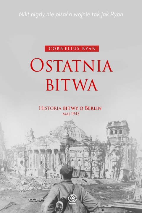 Ostatnia bitwa. Historia bitwy o Berlin maj 1945 Ostatnia bitwa. Historia bitwy o Berlin maj 1945