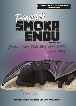 Pamiętnik Smoka Endu. Breza - Smok Endu, który chciał poznać nowe krainy. Sekretne życie potworów Minecrafta