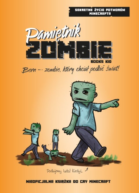 Pamiętnik ZOMBIE. Bern - zombie, który chciał podbić świat. Sekretne życie potworów Minecrafta