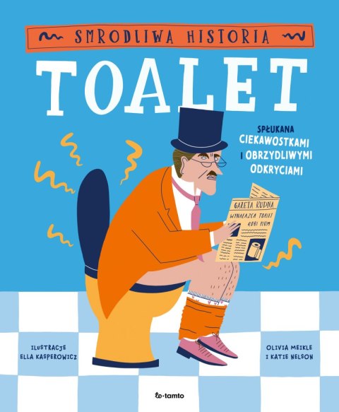 Smrodliwa historia toalet. Spłukana ciekawostkami i obrzydliwymi odkryciami Smrodliwa historia toalet. Spłukana ciekawostkami i obrzydliwymi odkryciami