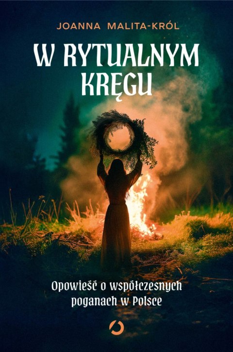 W rytualnym kręgu. Opowieść o współczesnych poganach w Polsce W rytualnym kręgu. Opowieść o współczesnych poganach w Polsce