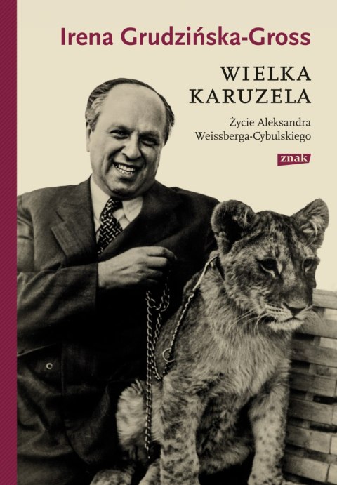 Wielka karuzela. Życie Aleksandra Weissberga-Cybulskiego Wielka karuzela. Życie Aleksandra Weissberga-Cybulskiego