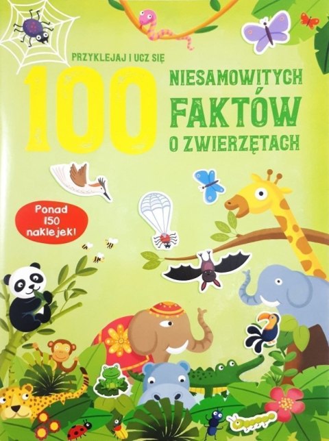100 niesamowitych faktów o zwierzętach 100 niesamowitych faktów o zwierzętach