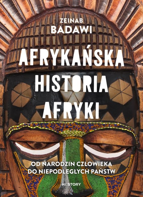 Afrykańska historia Afryki. Od narodzin człowieka do niepodległych państw Afrykańska historia Afryki. Od narodzin człowieka do niepodległych państw