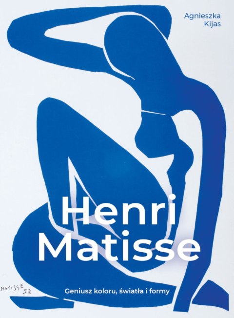 Henri Matisse. Geniusz koloru, światła i formy Henri Matisse. Geniusz koloru, światła i formy