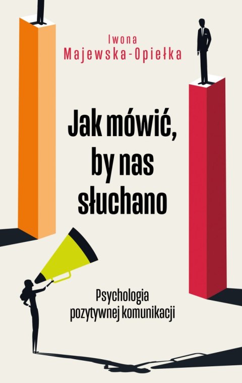 Jak mówić, by nas słuchano. Psychologia pozytywnej komunikacji Jak mówić, by nas słuchano. Psychologia pozytywnej komunikacji