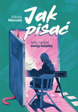 Jak pisać, żeby napisać swoją książkę