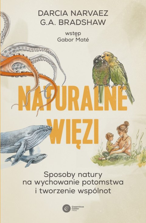 Naturalne więzi. Sposoby natury na wychowanie potomstwa i tworzenie wspólnot Naturalne więzi. Sposoby natury na wychowanie potomstwa i tworzenie wspólnot