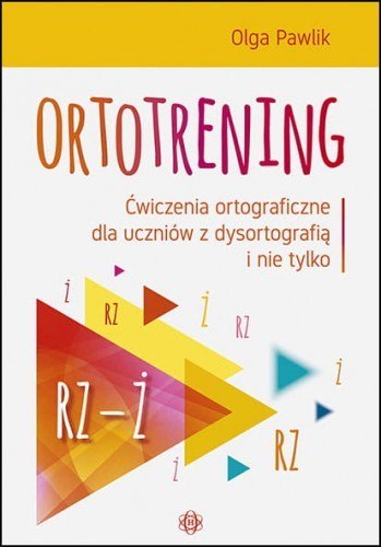 Ortotrening RZ-Ż Ćwiczenia ortograficzne dla uczniów z dysortografią i nie tylko RZ-Ż Ortotrening RZ-Ż Ćwiczenia ortograficzne dla uczniów z dysortografią i nie tylko RZ-Ż