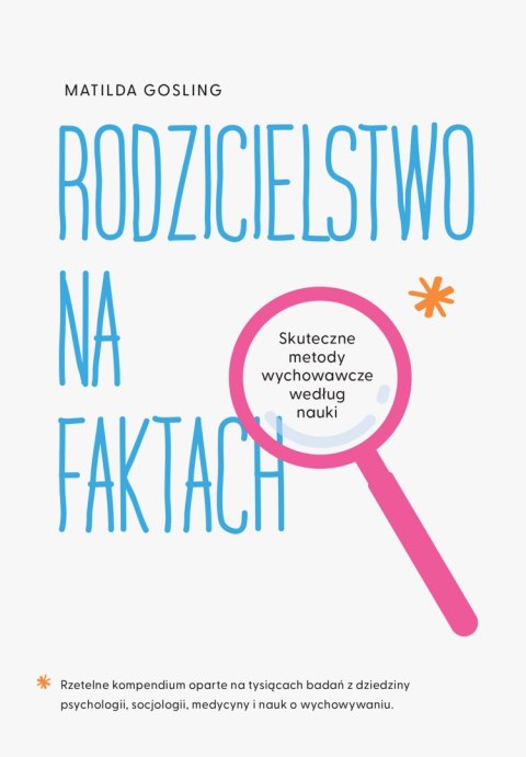 Rodzicielstwo na faktach. Skuteczne metody wychowawcze według nauki Rodzicielstwo na faktach. Skuteczne metody wychowawcze według nauki