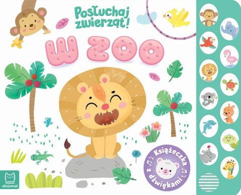 W zoo. Książeczka z dźwiękami. Posłuchaj zwierząt W zoo. Książeczka z dźwiękami. Posłuchaj zwierząt