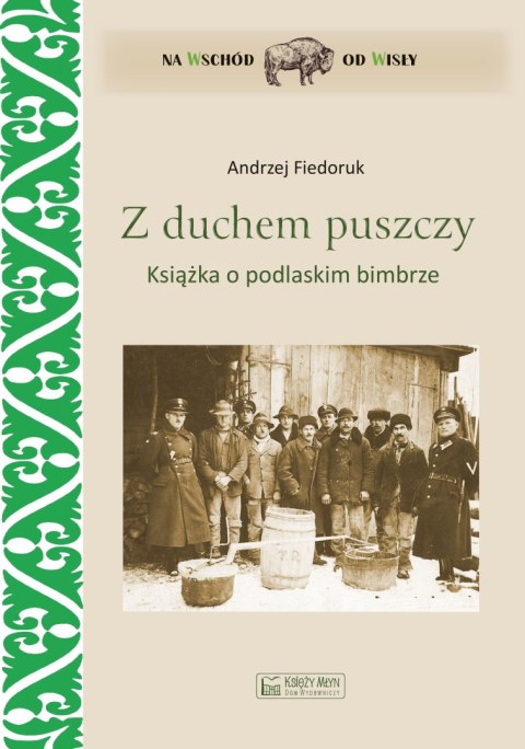 Z duchem puszczy. Książka o podlaskim bimbrze Z duchem puszczy. Książka o podlaskim bimbrze