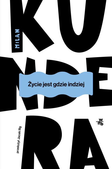 Życie jest gdzie indziej wyd. 2025 Życie jest gdzie indziej wyd. 2025
