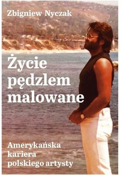 Życie pędzlem malowane. Amerykańska kariera polskiego artysty Życie pędzlem malowane. Amerykańska kariera polskiego artysty