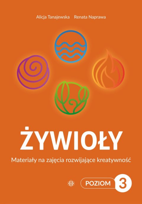 Żywioły Poziom 3 Materiały na zajęcia rozwijające kreatywność Żywioły Poziom 3 Materiały na zajęcia rozwijające kreatywność