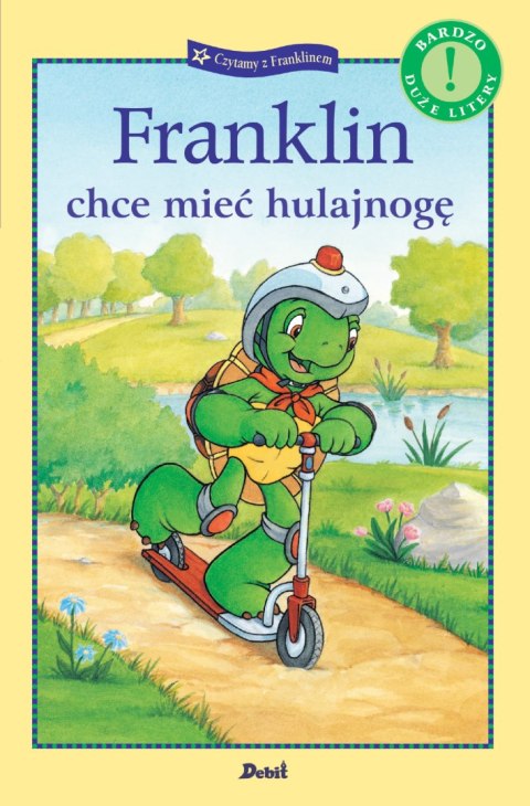 Franklin chce mieć hulajnogę. Czytamy z Franklinem Franklin chce mieć hulajnogę. Czytamy z Franklinem
