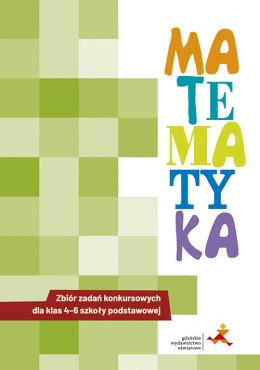Matematyka Zbiór zadań konkursowych dla klas 4-6 szkoły podstawowej Wersja 2