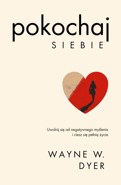 Pokochaj siebie. Uwolnij się od negatywnego myślenia i ciesz się pełnią życia. Kieruj swoim życiem Pokochaj siebie. Uwolnij się od negatywnego myślenia i ciesz się pełnią życia. Kieruj swoim życiem