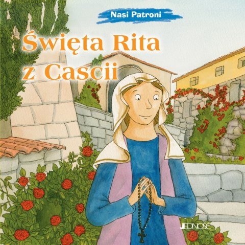 Święta Rita z Cascii. Nasi Patroni Święta Rita z Cascii. Nasi Patroni