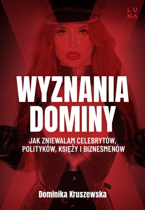 Wyznania dominy. Jak zniewalam celebrytów, polityków, księży i biznesmenów Wyznania dominy. Jak zniewalam celebrytów, polityków, księży i biznesmenów