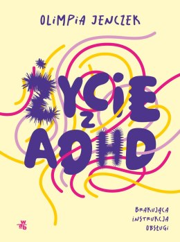 Życie z ADHD. Brakująca instrukcja obsługi