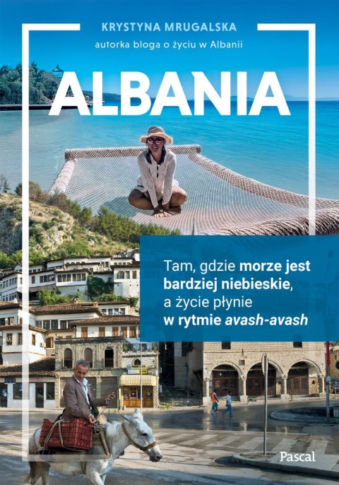 Albania. Tam, gdzie morze jest bardziej niebieskie, a życie płynie w rytmie avash-avash Albania. Tam, gdzie morze jest bardziej niebieskie, a życie płynie w rytmie avash-avash
