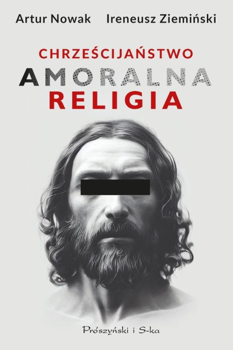Chrześcijaństwo. Amoralna religia (Duże Litery) Chrześcijaństwo. Amoralna religia (Duże Litery)