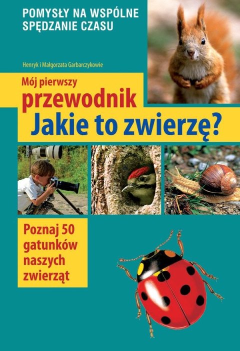 Mój pierwszy przewodnik. Jakie to zwierzę? wyd. 2025 Mój pierwszy przewodnik. Jakie to zwierzę? wyd. 2025