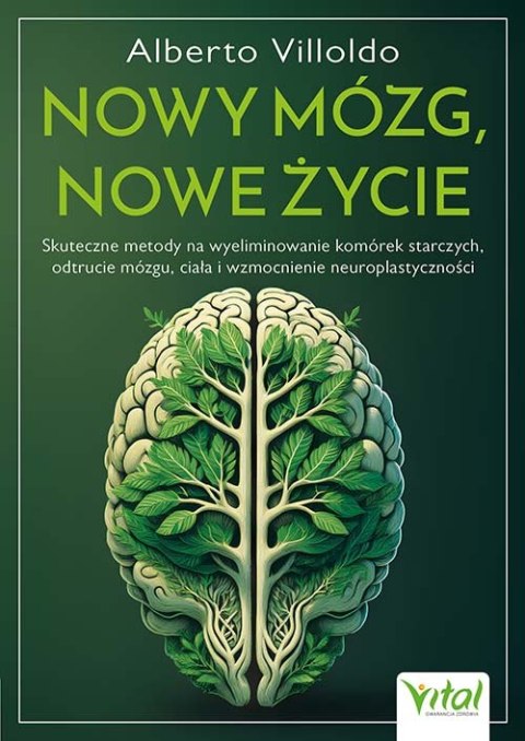 Nowy mózg, nowe życie. Skuteczne metody na wyeliminowanie komórek starczych, odtrucie mózgu, ciała i wzmocnienie neuroplastyczno
