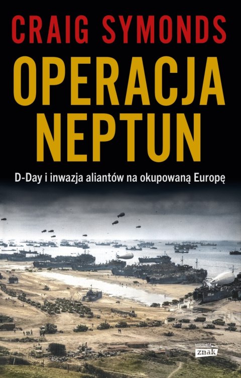Operacja Neptun. D-Day i inwazja Aliantów na okupowaną Europę Operacja Neptun. D-Day i inwazja Aliantów na okupowaną Europę